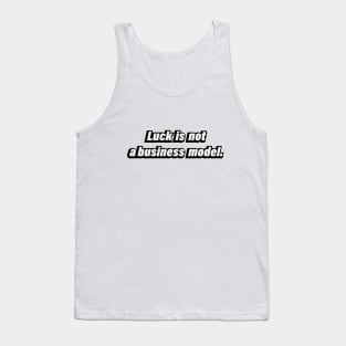 Luck is not a business model Tank Top